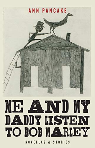 Ann Pancake: Me and My Daddy Listen to Bob Marley (2016, Counterpoint Press, Counterpoint)