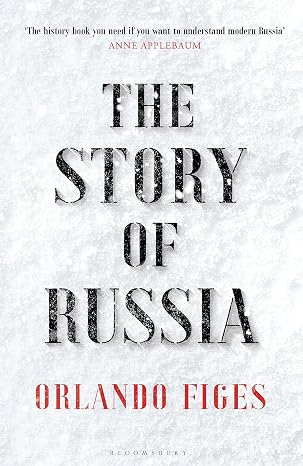 Orlando Figes: Story of Russia (2022, Bloomsbury Publishing Plc)