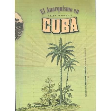 Frank Fernández: El anarquismo en Cuba (Spanish language, 2000, Fundación de Estudios Libertarios Anselmo Lorenzo)