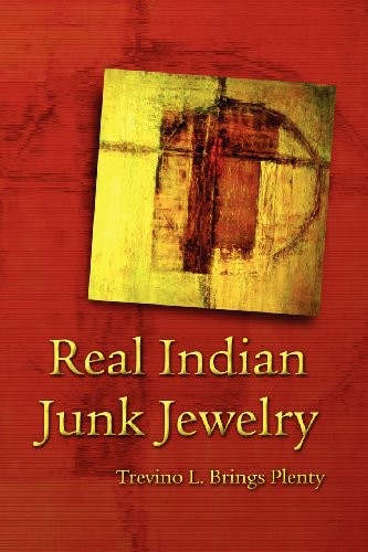 Trevino L. Brings Plenty: Real Indian Junk Jewelry (2012, The Backwaters Press)
