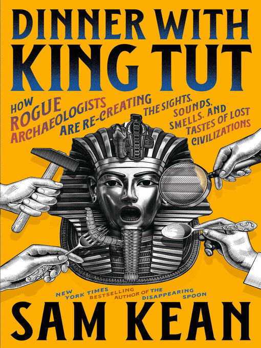 Sam Kean: Dinner with King Tut (2025, Little Brown & Company)