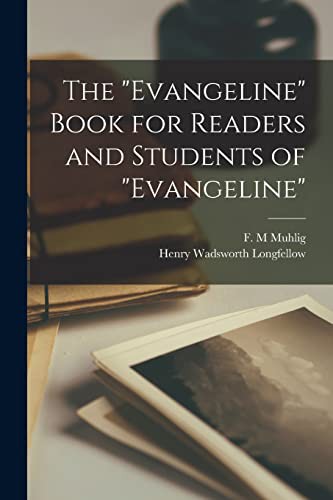 Henry Wadsworth Longfellow, F M Muhlig: The Evangeline Book for Readers and Students of Evangeline [microform] (Paperback, Legare Street Press)