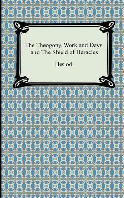 The Theogony, Work, and Days, and The Shield of Heracles (Paperback, 2008, Digireads.com Publishing)
