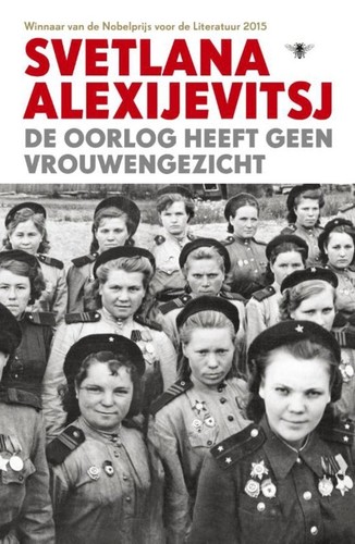 Svetlana Aleksiévitch: De oorlog heeft geen vrouwengezicht (Hardcover, Dutch language, De Bezige Bij)