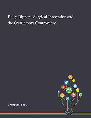 Sally Frampton: Belly-Rippers, Surgical Innovation and the Ovariotomy Controversy (Paperback, Saint Philip Street Press)