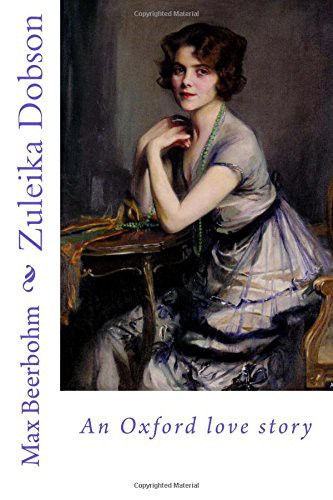Sir Max Beerbohm: Zuleika Dobson (Paperback, 2017, Createspace Independent Publishing Platform, CreateSpace Independent Publishing Platform)