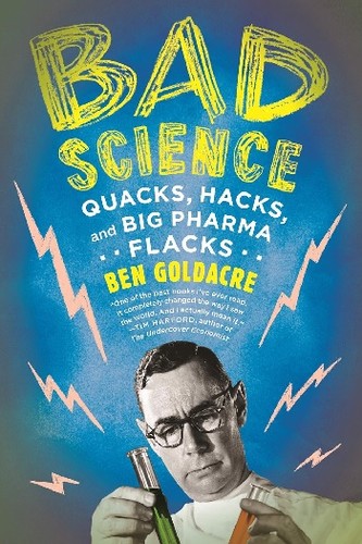 Ben Goldacre: Bad Science (2010, Faber and Faber)