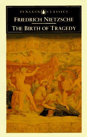 Friedrich Nietzsche: The birth of tragedy out of the spirit of music (1993, Penguin)