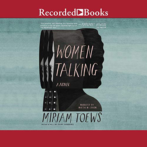 Miriam Toews: Women Talking (AudiobookFormat, Recorded Books, Inc. and Blackstone Publishing)