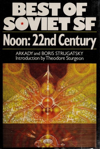 Arkady and Boris Strugatsky: Noon, 22nd century (Hardcover, 1978, Macmillan)