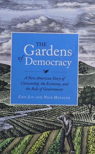 Eric Liu: The Gardens of Democracy: A New American Story of Citizenship, the Economy, and the Role of Government (2011)
