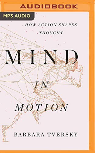 Cassandra Campbell, Barbara Tversky: Mind in Motion (2019, Brilliance Audio)