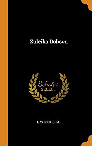 Sir Max Beerbohm: Zuleika Dobson (Hardcover, 2018, Franklin Classics)