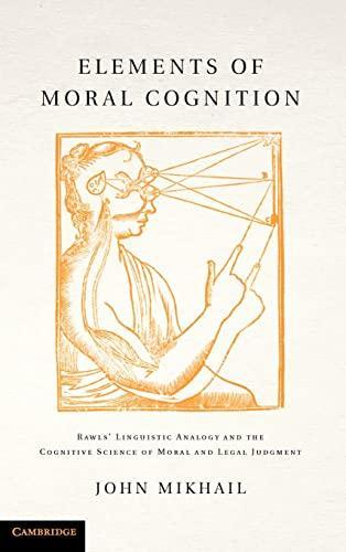 Elements of moral cognition : Rawls' linguistic analogy and the cognitive science of moral and legal judgment (2011, Cambridge University Press)