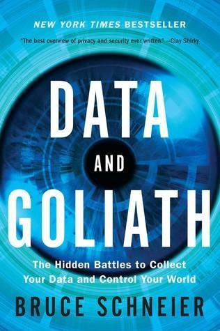 Bruce Schneier: Data and Goliath: the hidden battles to collect your data and control your world (2015)
