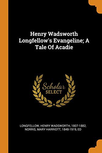 Henry Wadsworth Longfellow, Mary Harriott Norris: Henry Wadsworth Longfellow's Evangeline; A Tale Of Acadie (Paperback, Franklin Classics)