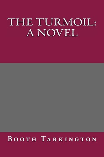 Booth Tarkington: Turmoil (2013, CreateSpace Independent Publishing Platform)