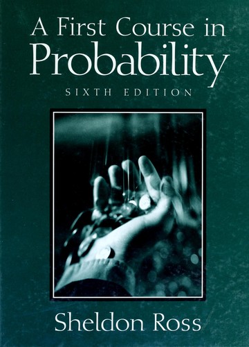 Sheldon M. Ross, Sheldon Ross: A first course in probability (2002, Prentice hall in Upper Saddle River, N.J.)