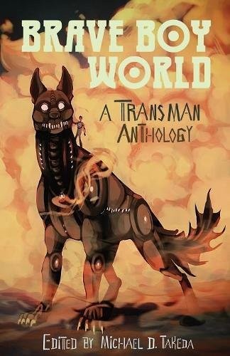 Brave Boy World: A Transman Anthology (Paperback, 2017, Pink Narcissus Press)