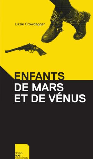 Lizzie Crowdagger: Enfants de Mars et de Vénus (Hardcover, French language, 2017, Dans nos histoires)