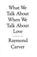 Raymond Carver: What we talk about when we talk aboutlove (1981, Knopf)