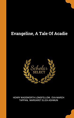 Henry Wadsworth Longfellow, Eva March Tappan, Margaret Eliza Ashmun: Evangeline, A Tale Of Acadie (Hardcover, Franklin Classics)