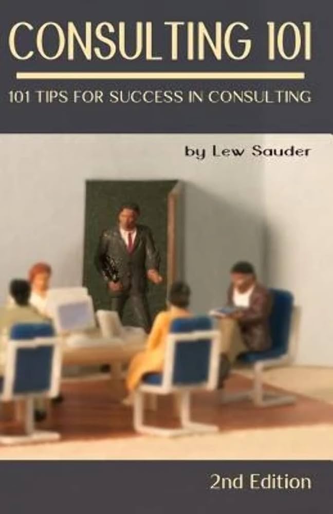 Lew Sauder: Consulting 101, 2nd Edition (Paperback, Lew Sauder)