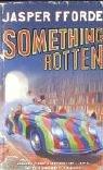 Jasper Fforde, Jasper Fforde: Something Rotten (Paperback, 2005, New English Library Ltd)