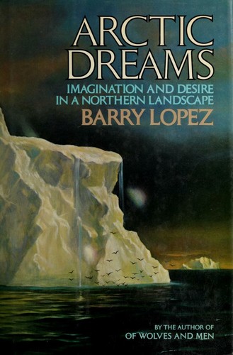Barry Lopez: Arctic dreams (1986, Scribner)