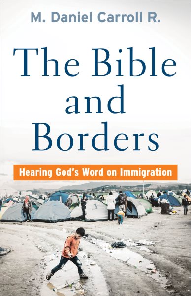 M. Daniel Carroll R.: The Bible and Borders (Hardcover, 2020, Brazos Press)