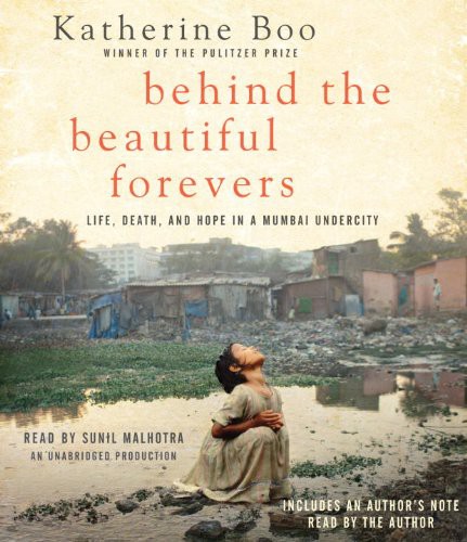 Sunil Malhotra, Katherine Boo: Behind the Beautiful Forevers (AudiobookFormat, 2012, Random House Audio)