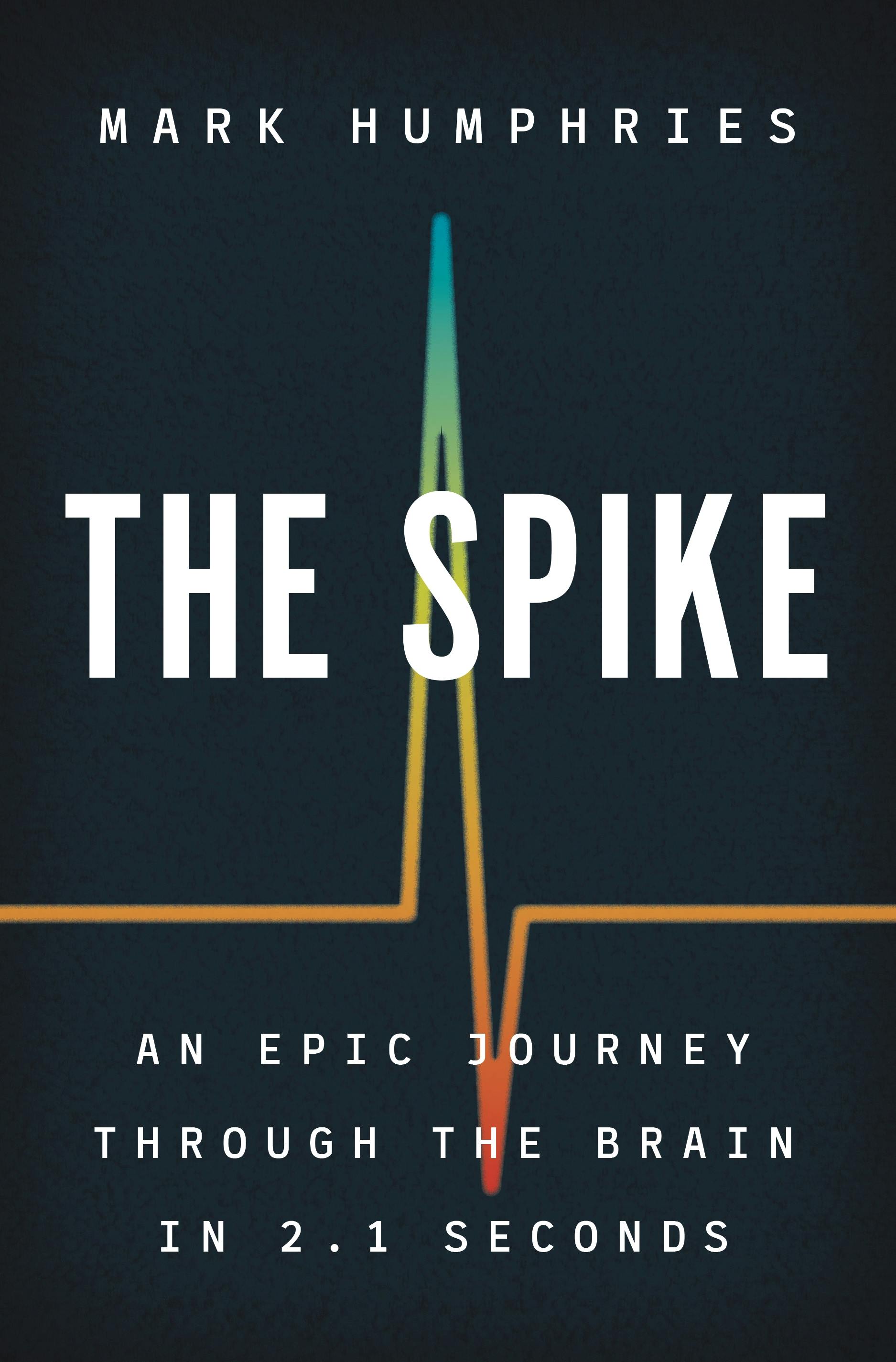 Mark Humphries: The Spike (2021, Princeton University Press)