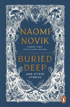 Naomi Novik: Buried deep and other stories (Hardcover, 2025, Penguin Books)
