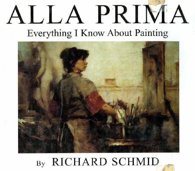 Richard Alan Schmid: Alla Prima: Everything I Know About Painting (Hardcover, Stove Prairie Press)