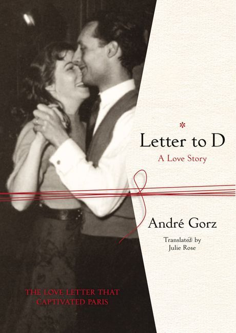 Julie Rose, André Gorz: Letter to D (2013, Polity Press)